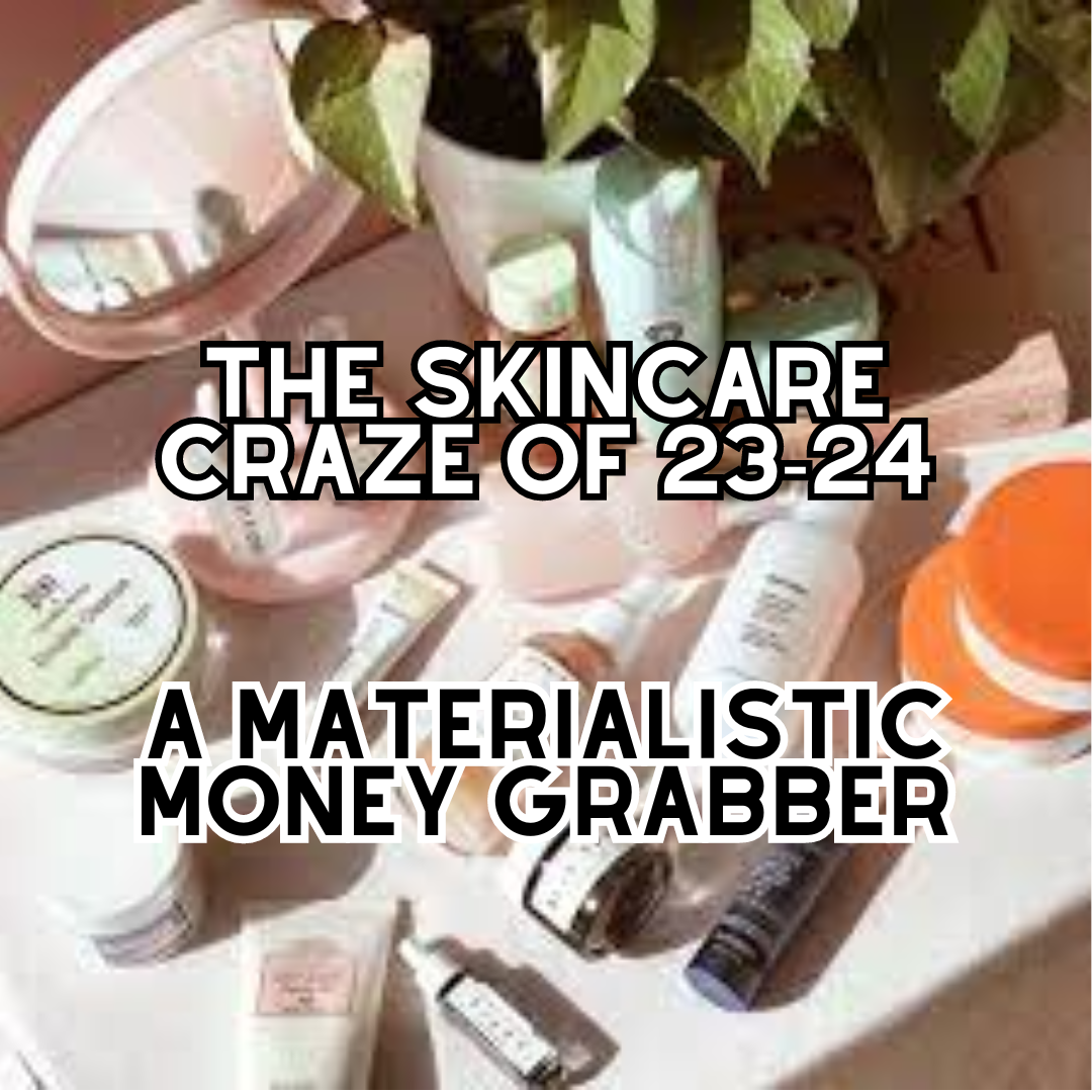 The Skincare Craze of 2023-2024: A Materialistic Money Grabber